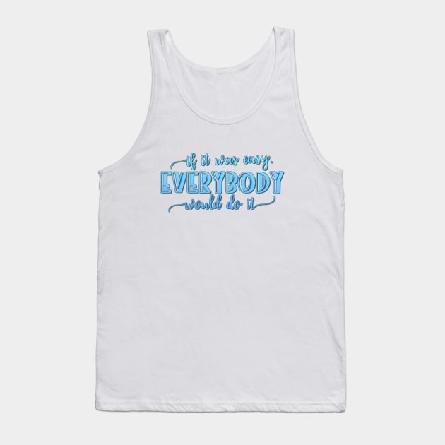 If it was easy everybody would do it Tank Top by BoogieCreates